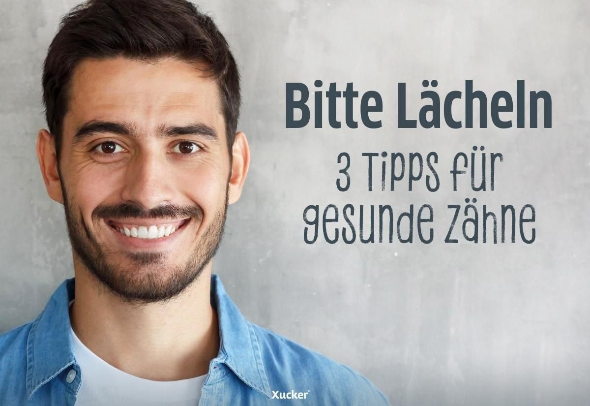 Bitte Lächeln – Tipps für gesunde Zähne Bitte Lächeln – Tipps für gesunde Zähne
