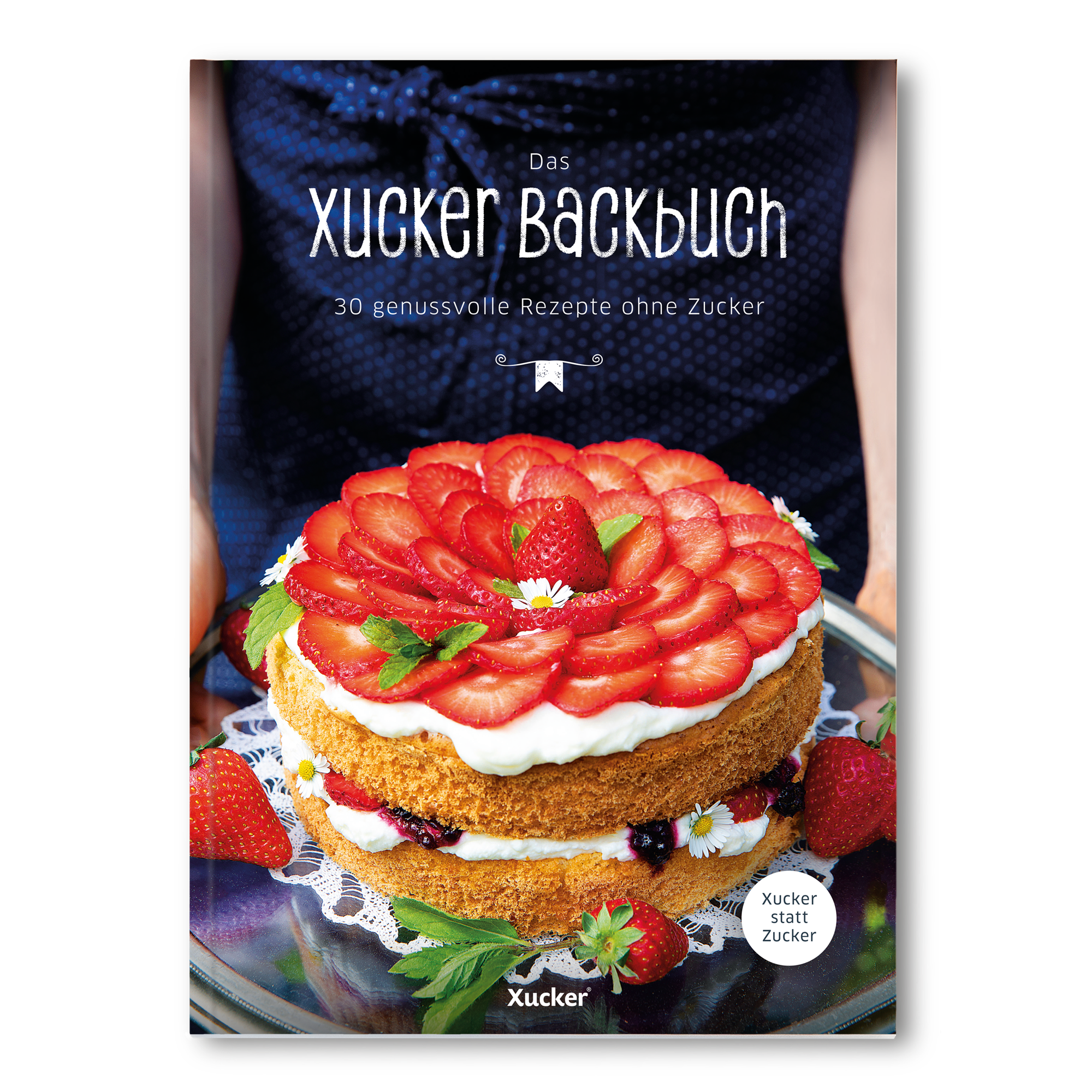Das Xucker Backbuch (30 Backrezepte ohne Zucker)