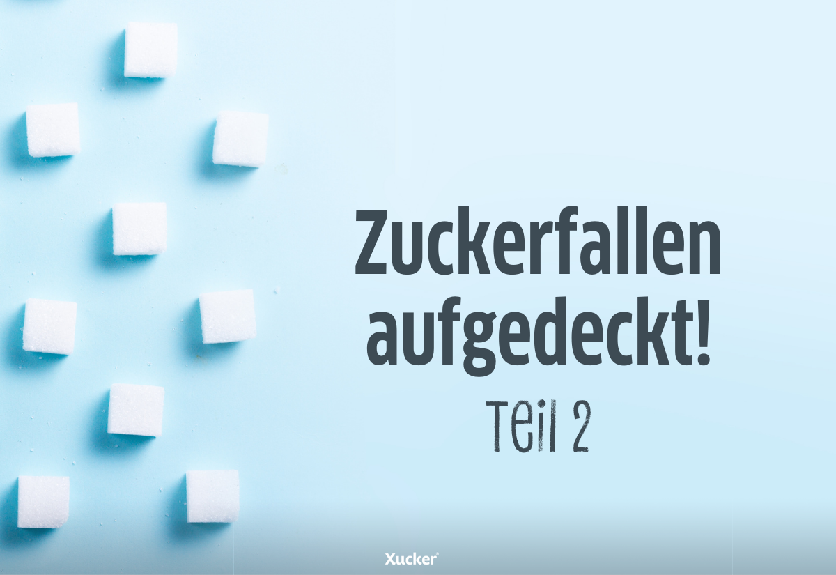 Zuckerfallen aufgedeckt! – Teil 2 Zuckerfallen aufgedeckt! – Teil 2