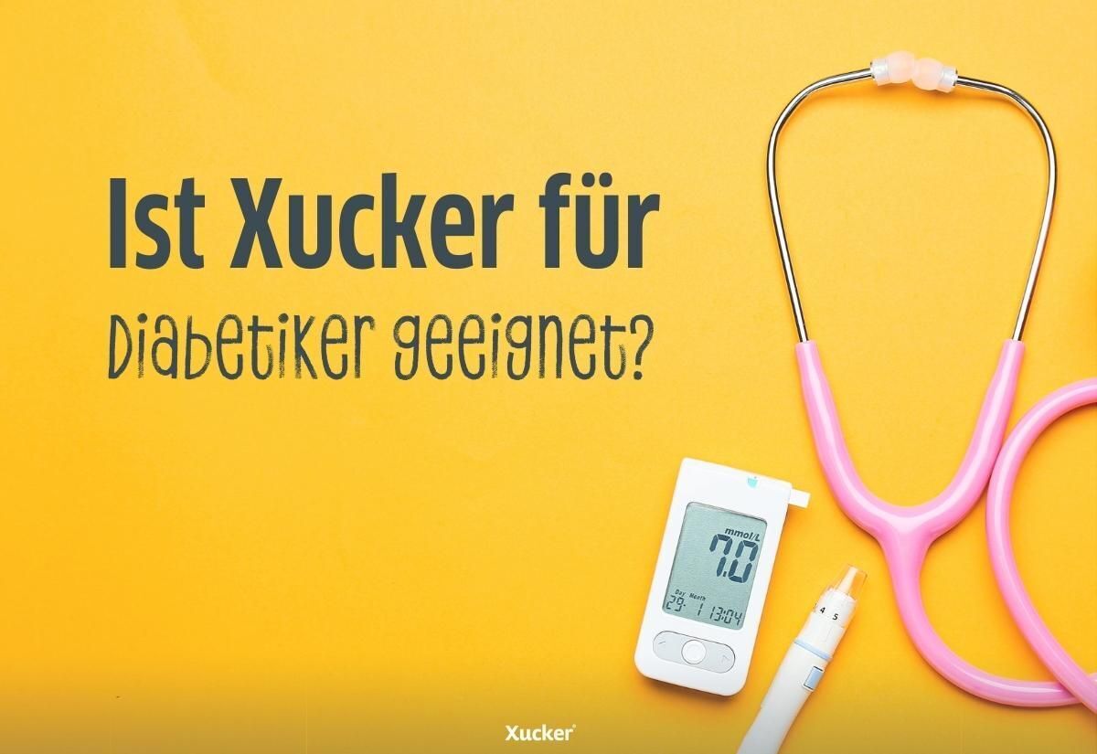 Ist Xucker für Diabetiker geeignet? Ist Xucker für Diabetiker geeignet?