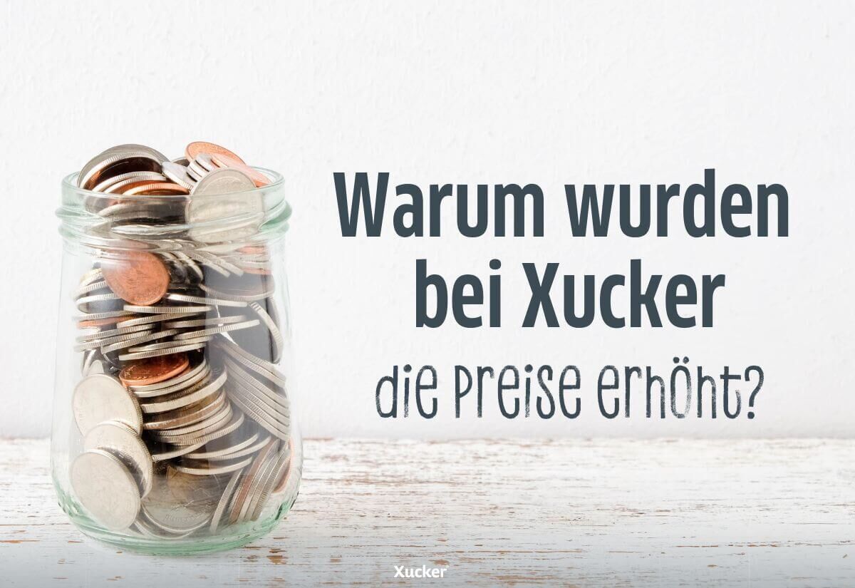 Warum wurden bei Xucker die Preise erhöht? Warum wurden bei Xucker die Preise erhöht?